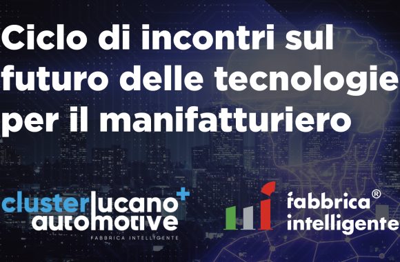 Ciclo di incontri sul futuro delle tecnologie per il manifatturiero: il CFI collabora con il Cluster Lucano Automotive
